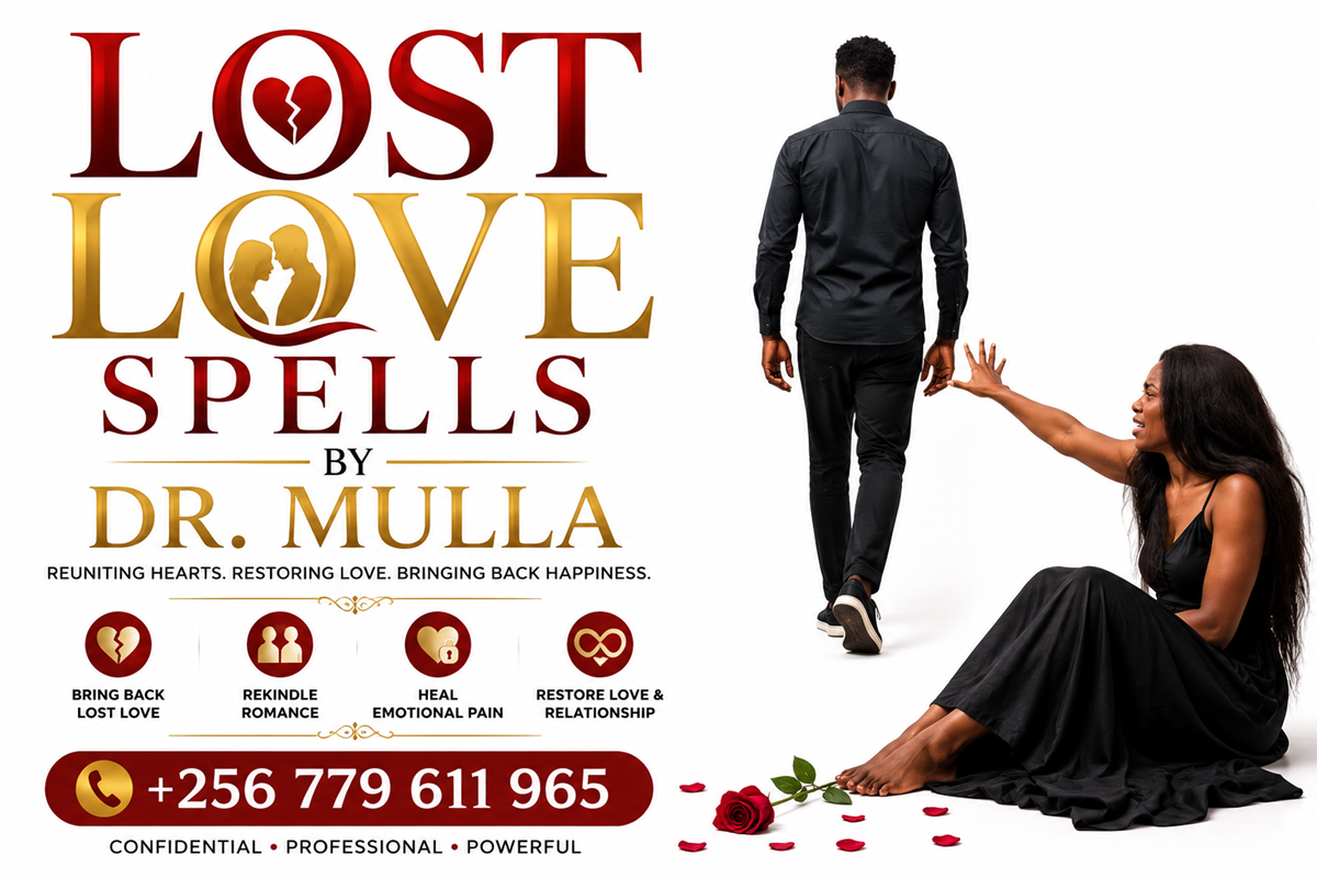 Lost Love Spells to Bring Back Your Ex, Restore Relationships & Reunite Couples – Dr. Mulla +256 779 611 965